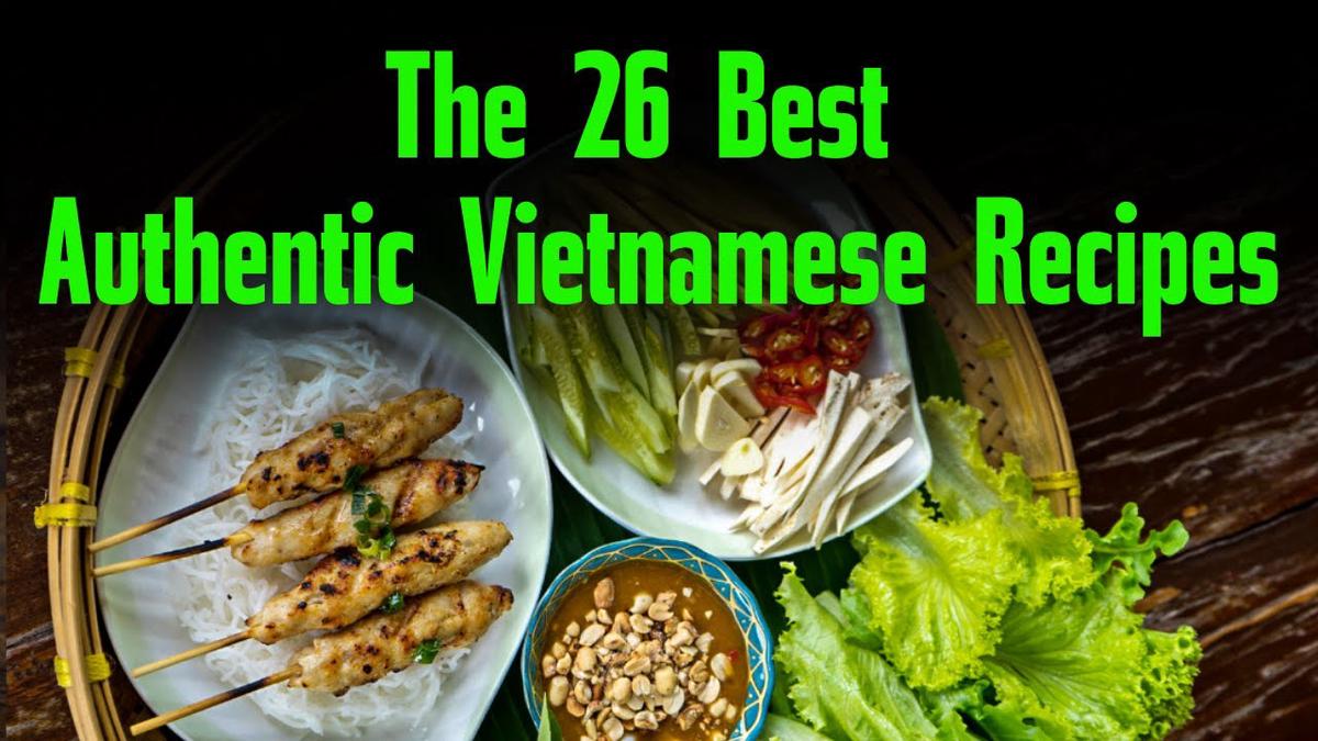 'Video thumbnail for The 26 Best Authentic Vietnamese Recipes'