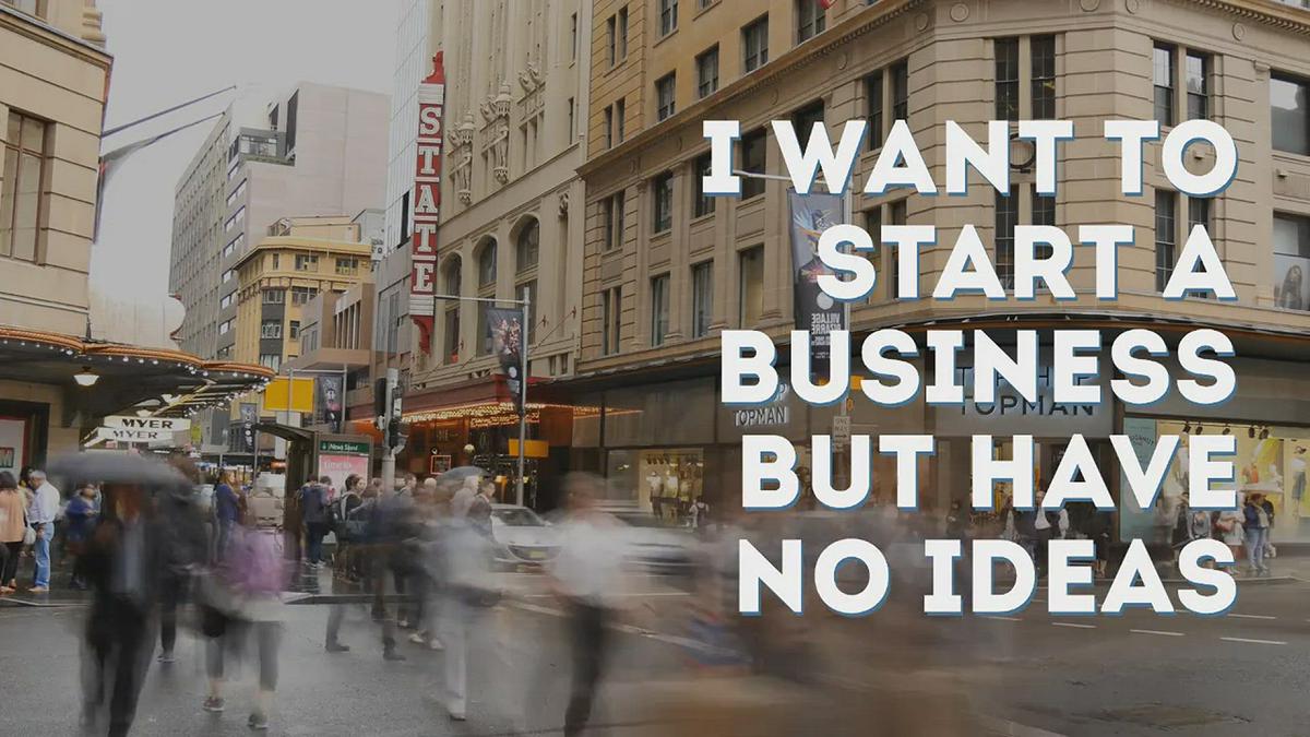 'Video thumbnail for I want to start a business but have no ideas'