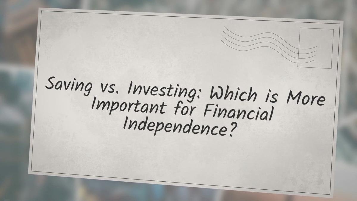 'Video thumbnail for Saving vs. Investing: Which is More Important for Financial Independence'