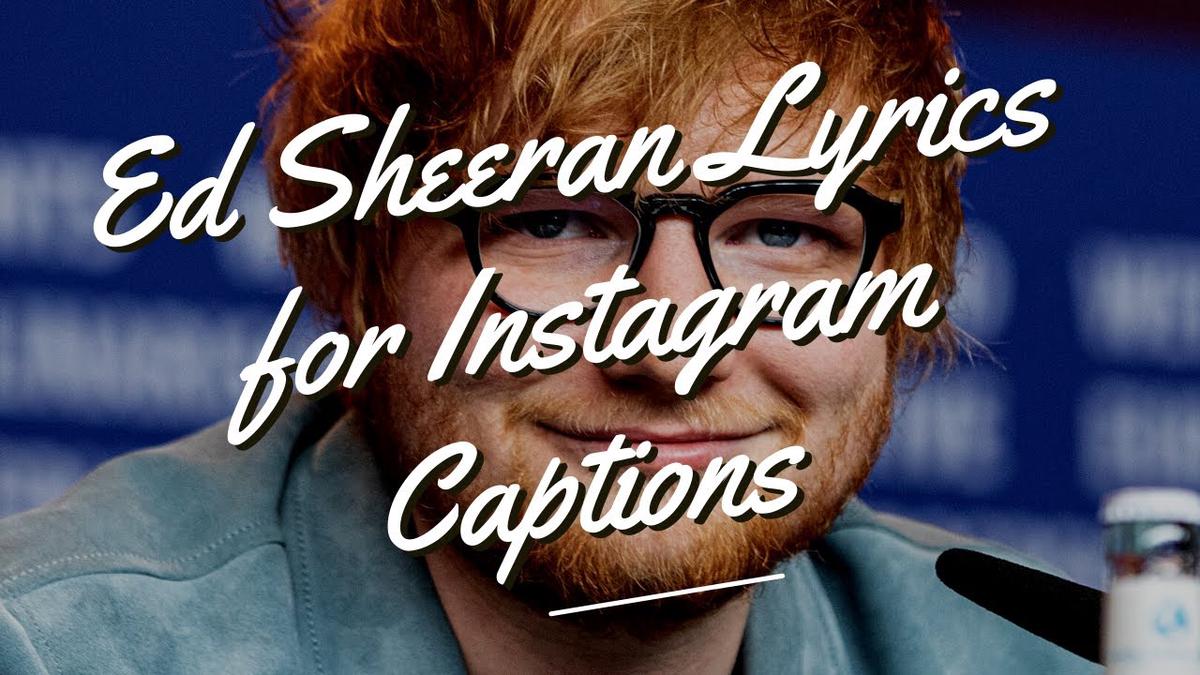 'Video thumbnail for Ed Sheeran Lyrics To Use As Instagram Captions'