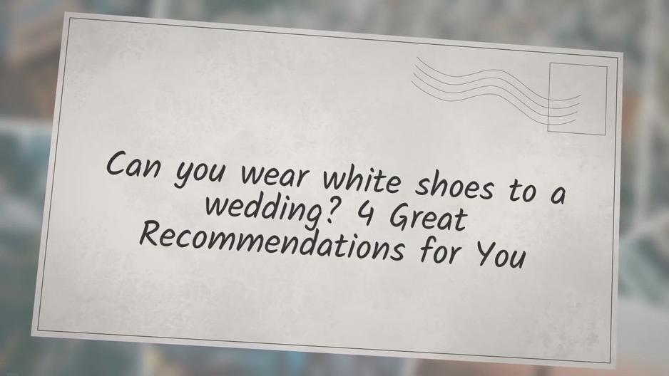 'Video thumbnail for Can you wear white shoes to a wedding? 4 Great Recommendations for You'