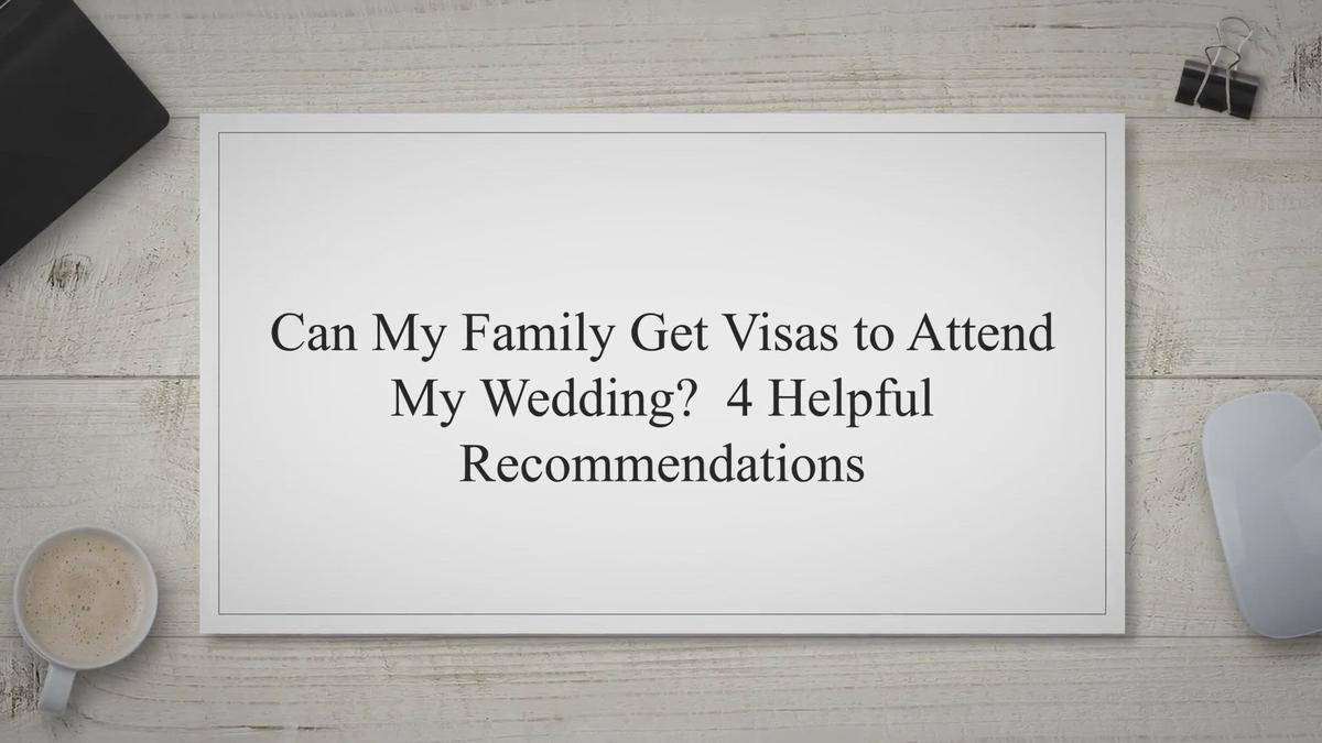 'Video thumbnail for Can My Family Get Visas to Attend My Wedding? 4 Helpful Recommendations'