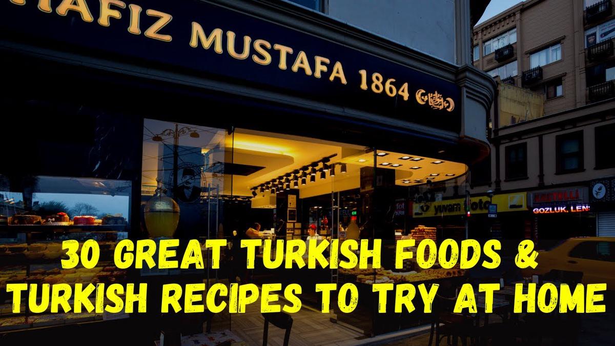 'Video thumbnail for 33 Great Turkish Foods With Turkish Recipes'