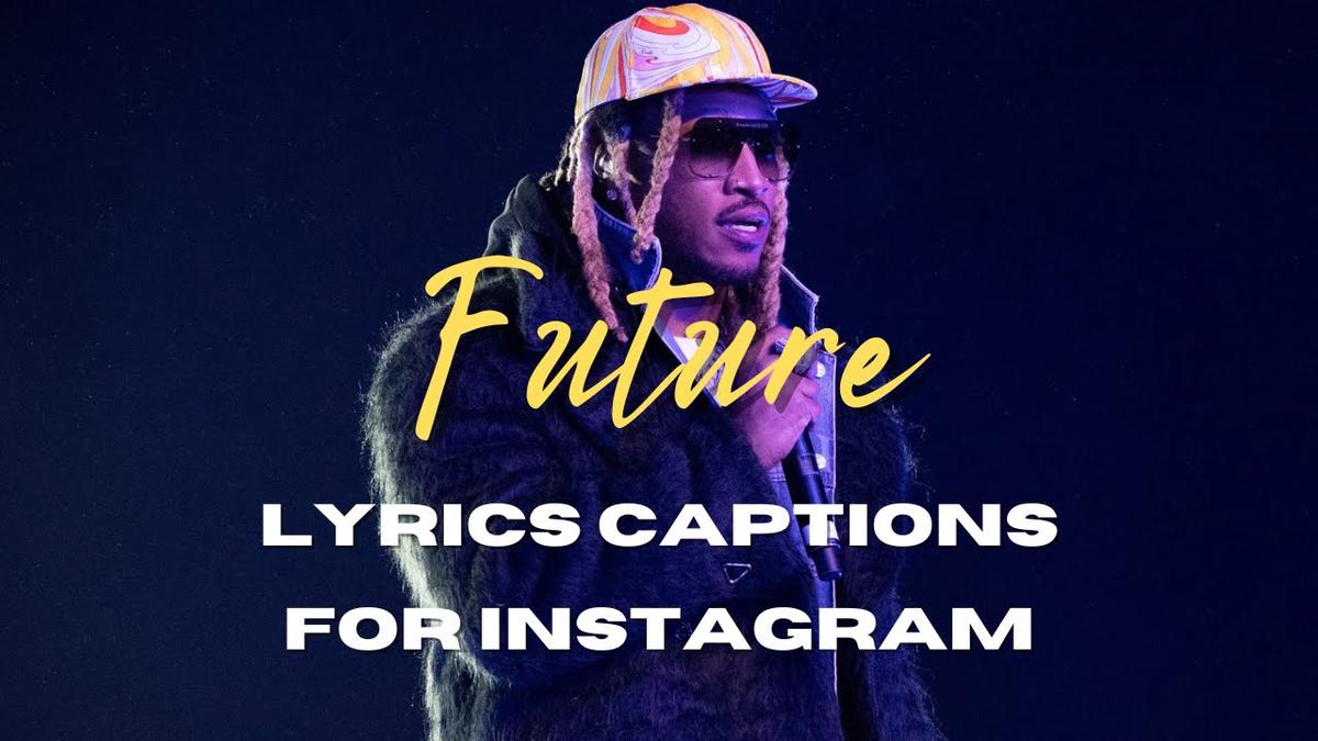 'Video thumbnail for Future Lyrics Captions For Instagram | Future Song Lyrics To Use As Instagram Captions'